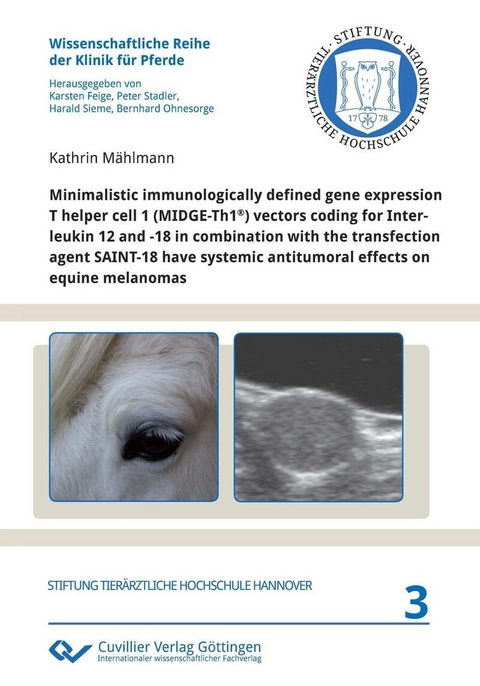 Minimalistic immunologically defined gene expression T helper cell 1 (MIDGE-Th1&#xAE;) vectors coding for Interleukin 12 and -18 in combination with the transfection agent SAINT-18 have systemic antitumoral effects on equine melanomas -  Kathrin M&  #xE4;  hlmann