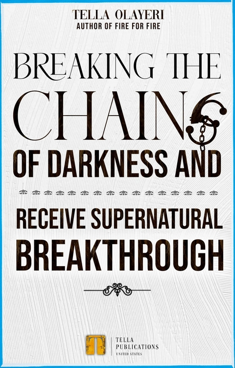 Breaking The Chains Of Darkness -  Tella Olayeri