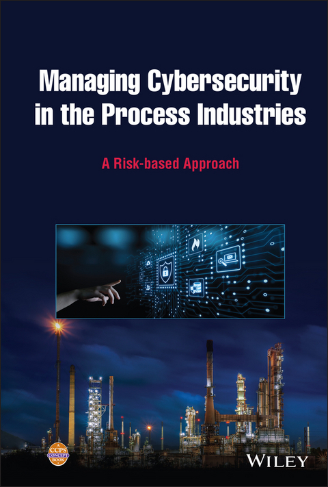 Managing Cybersecurity in the Process Industries -  CCPS (Center for Chemical Process Safety)