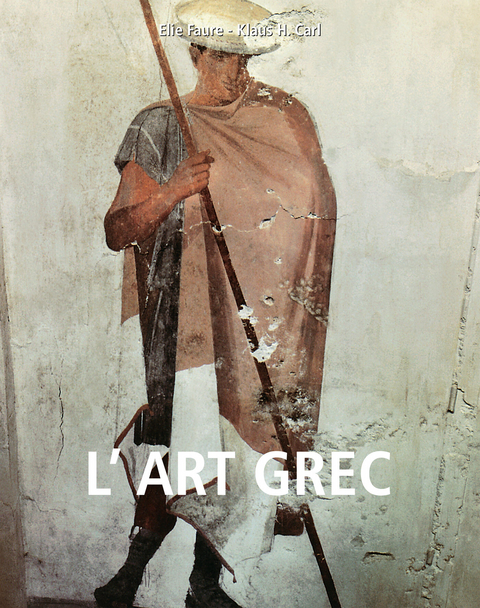 L’art grec -  Faure Elie Faure,  Carl Klaus H. Carl