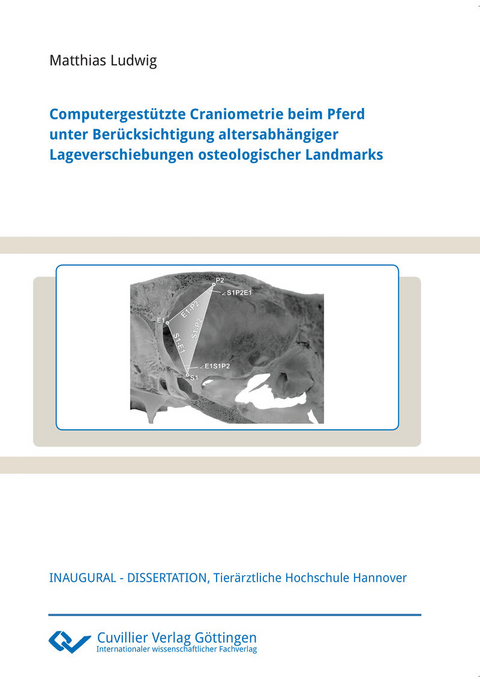 Computergest&#xFC;tzte Craniometrie beim Pferd unter Ber&#xFC;cksichtigung altersabh&#xE4;ngiger Lageverschiebungen osteologischer Landmarks -  Matthias Ludwig