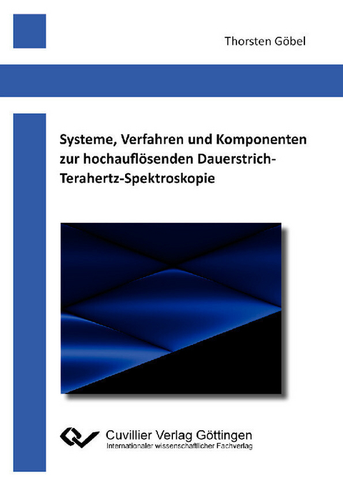 Systeme, Verfahren und Komponenten zur hochaufl&#xF6;senden Dauerstrich-Terahertz-Spektroskopie -  Thorsten G&  #xF6;  bel