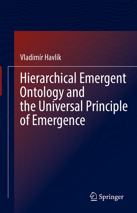 Hierarchical Emergent Ontology and the Universal Principle of Emergence - Vladimír Havlík