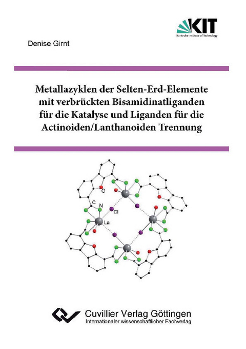 Metallazyklen der Selten-Erd-Elemente mit  verbr&#xFC;ckten Bisamidinatliganden f&#xFC;r die Katalyse und Liganden f&#xFC;r die Actinoiden/Lanthanoiden Trennung -  Denise Girnt