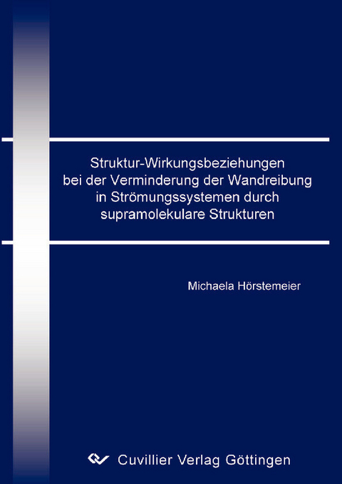 Struktur-Wirkungsbeziehungen bei der Verminderung der Wandreibung in Str&#xF6;mungssystemen durch supramolekulare Strukturen -  Michaela H&  #xF6;  rstermeier