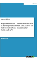 Möglichkeiten von Onlinekommunikation in Berufsgewerkschaften. Eine Analyse am Fallbeispiel Verband medizinischer Fachberufe e.V. - Martin Völkner