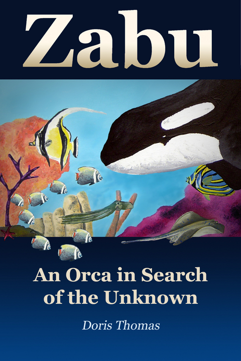 Zabu - An Orca in Search of the Unknown - Doris Thomas