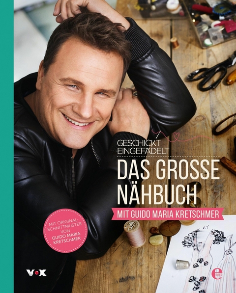 Geschickt eingefädelt - Das große Nähbuch mit Guido Maria Kretschmer - Guido Maria Kretschmer, Tessa Evelegh