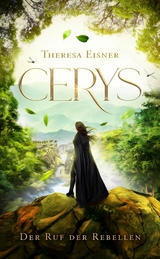 Cerys: Der Ruf der Rebellen - Theresa Eisner