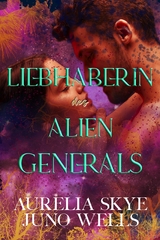 Liebhaberin des Alien-Generals - Aurelia Skye, Juno Wells