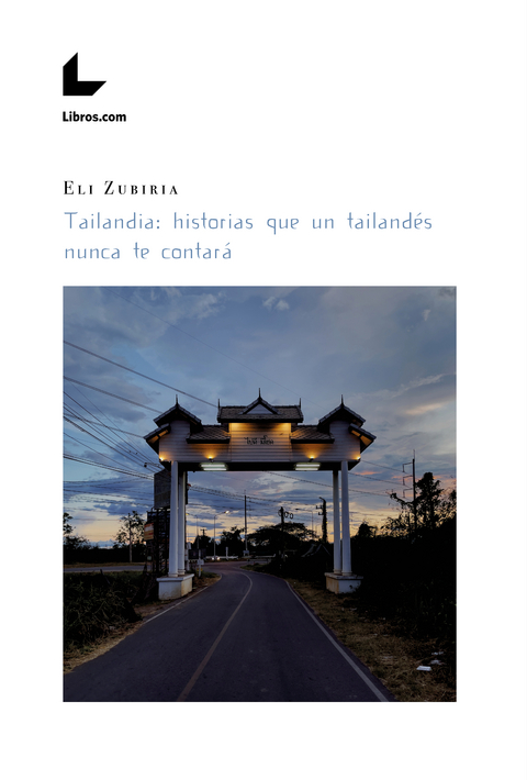 Tailandia: historias que un tailandés nunca te contará - Eli Zubiria