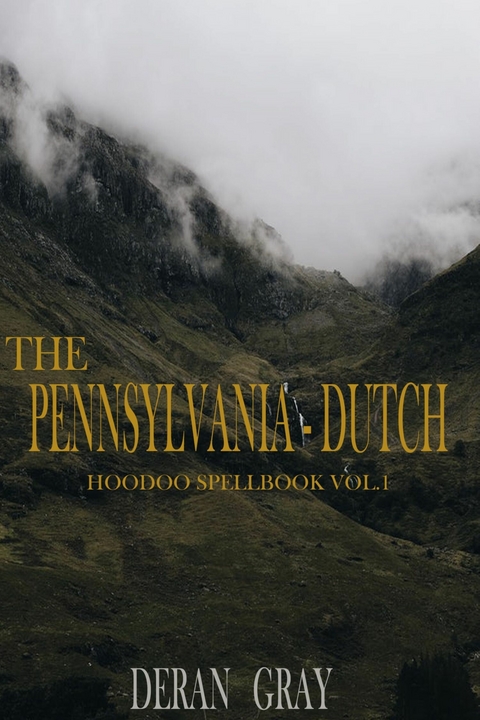 The Pennsylvania-Dutch Hoodoo Spellbook Vol. 1 -  Deran Gray