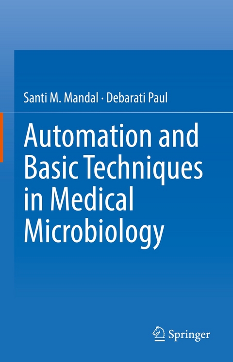 Automation and Basic Techniques in Medical Microbiology - Santi M. Mandal, Debarati Paul