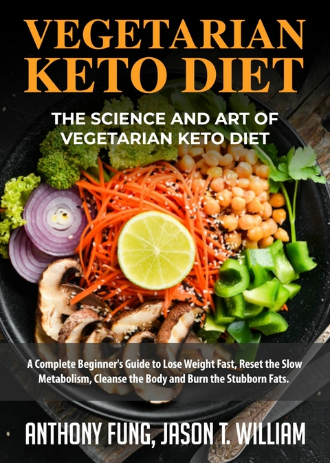 Vegetarian Keto Diet - The Science and Art of Vegetarian Keto Diet -  Jason T. William