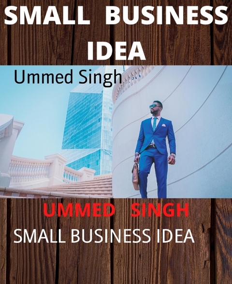 SMALL BUSINESS IDEA - Ummed Singh