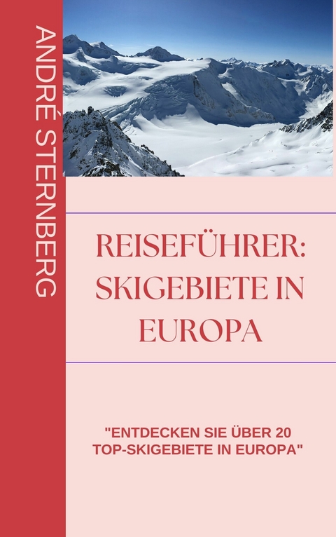 Skigebiete in Europa -  André Sternberg