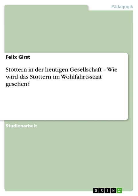 Stottern in der heutigen Gesellschaft – Wie wird das Stottern im Wohlfahrtsstaat gesehen? - Felix Girst