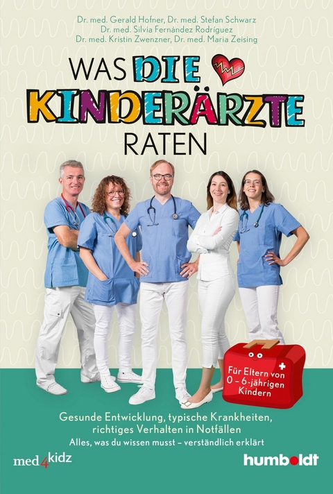 Was DIE KINDERÄRZTE raten - Dr. med. Gerald Hofner, Dr. med. Stefan Schwarz, Dr. med. Silvia Fernández Rodríguez, Dr. med. Kristin Zwenzner, Dr. med. Maria Zeising