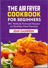 The Air Fryer Cookbook for Beginners - Jean Calderon