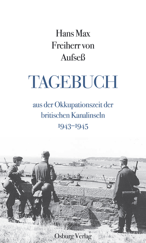 Tagebuch aus der Okkupationszeit der britischen Kanalinseln - Hans Max Freiherr von Aufseß