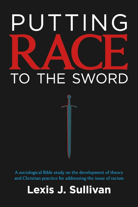 PUTTING RACE TO THE SWORD -  Lexis J. Sullivan