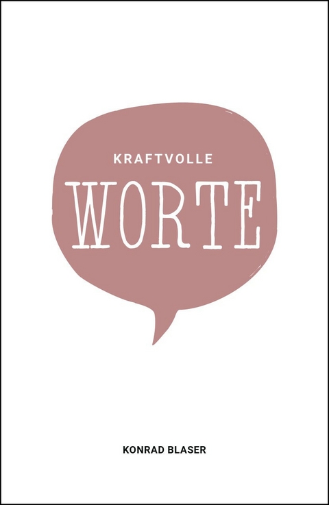 Kraftvolle Worte -  Konrad Blaser