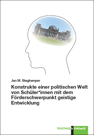 Konstrukte einer politischen Welt von Schüler*innen mit dem Förderschwerpunkt geistige Entwicklung -  Jan M. Stegkemper