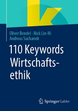 110 Keywords Wirtschaftsethik - Oliver Bendel, Nick Lin-Hi, Andreas Suchanek