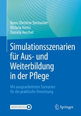 Simulationsszenarien für Aus- und Weiterbildung in der Pflege - Anna Christine Steinacker, Victoria Kreiss, Daniela Herchet