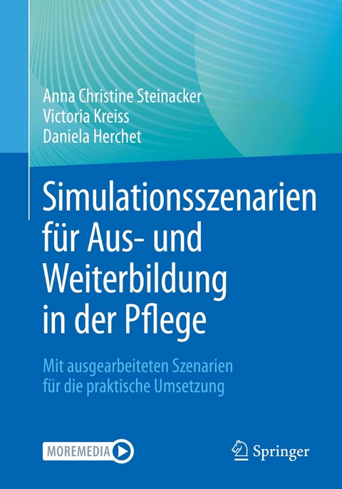 Simulationsszenarien für Aus- und Weiterbildung in der Pflege - Anna Christine Steinacker, Victoria Kreiss, Daniela Herchet