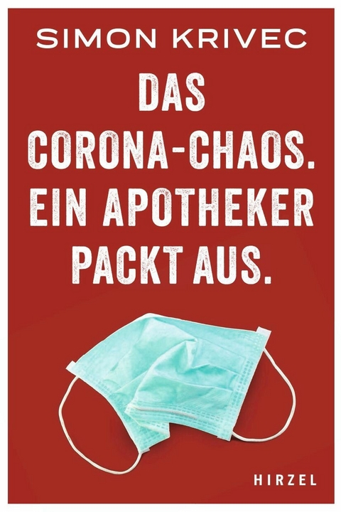 Das Corona-Chaos. Ein Apotheker packt aus. -  Simon Krivec