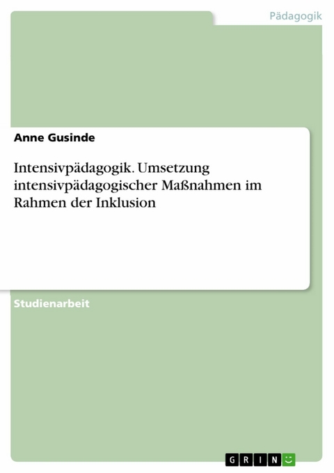 Intensivpädagogik. Umsetzung intensivpädagogischer Maßnahmen im  Rahmen der Inklusion - Anne Gusinde