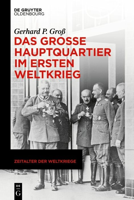 Das Große Hauptquartier im Ersten Weltkrieg -  Gerhard P. Groß