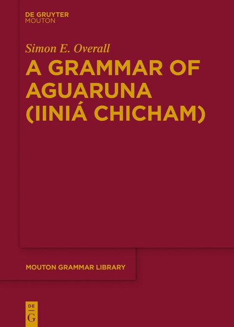 A Grammar of Aguaruna (Iiniá Chicham) - Simon E. Overall