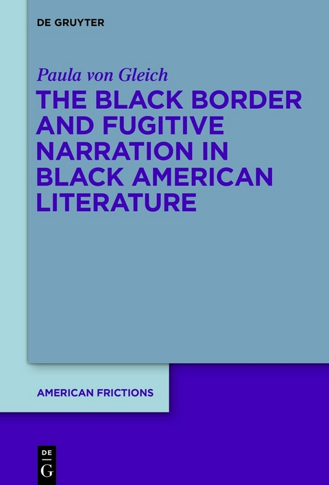 The Black Border and Fugitive Narration in Black American Literature -  Paula von Gleich