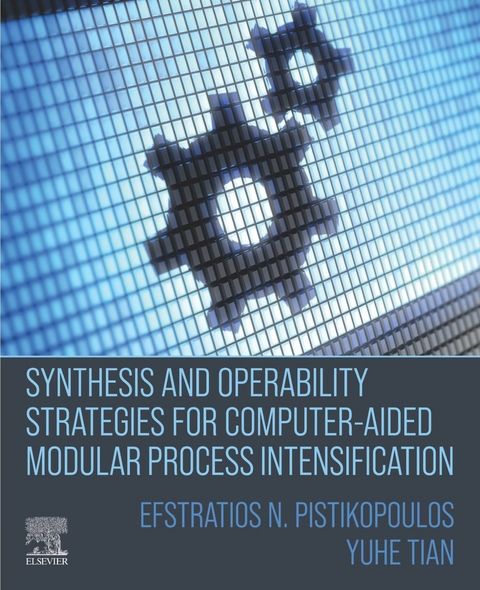 Synthesis and Operability Strategies for Computer-Aided Modular Process Intensification -  Efstratios N Pistikopoulos,  Yuhe Tian