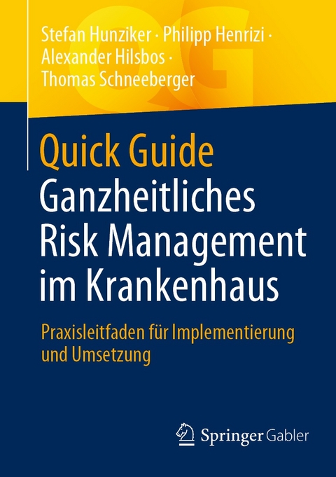 Quick Guide Ganzheitliches Risk Management im Krankenhaus - Stefan Hunziker, Philipp Henrizi, Alexander Hilsbos, Thomas Schneeberger