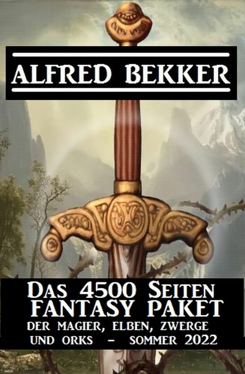 Das 4500 Seiten Fantasy Paket der Magier, Elben, Zwerge und Orks. Sommer 2022 -  Alfred Bekker