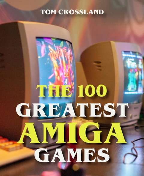 The 100 Greatest Amiga Games - Tom Crossland