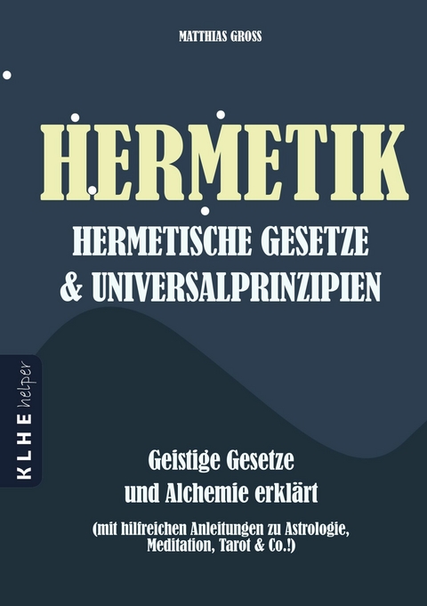 Hermetik - hermetische Gesetze - Universalprinzipien -  Matthias Groß