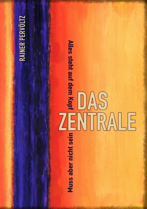 Das Zentrale - Rainer Pervöltz