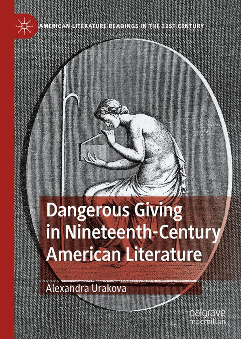 Dangerous Giving in Nineteenth-Century American Literature - Alexandra Urakova