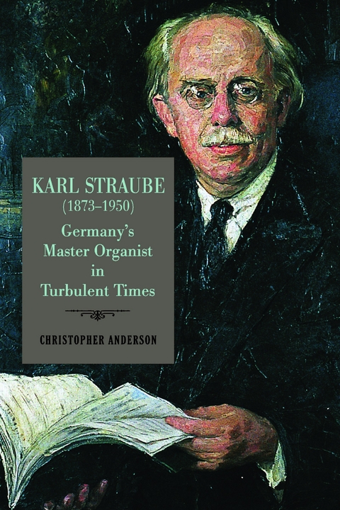 Karl Straube (1873–1950) - Christopher Anderson