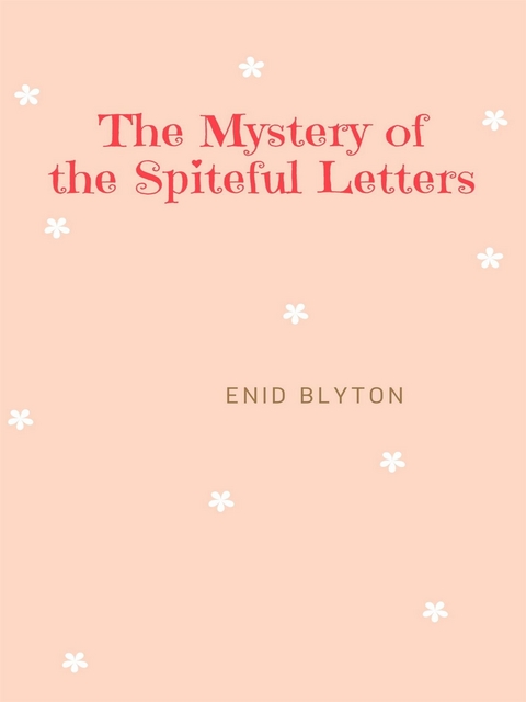 The Mystery of the Spiteful Letters - Enid Blyton