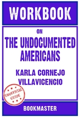 Workbook on The Undocumented Americans by Karla Cornejo Villavicencio | Discussions Made Easy -  Bookmaster