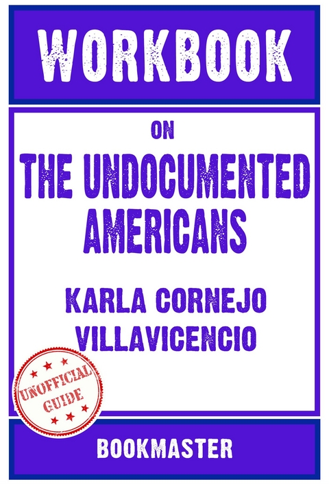 Workbook on The Undocumented Americans by Karla Cornejo Villavicencio | Discussions Made Easy -  Bookmaster