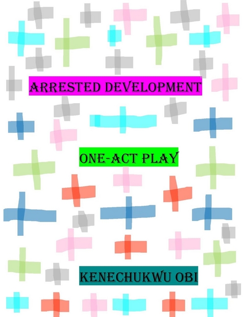 Arrested Development - Kenechukwu Obi