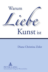 Warum Liebe Kunst ist - Diana Christina Zisler