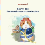 Ginny, das Feuerwehrmeerschweinchen - Adrian Kvesić