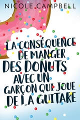 La conséquence de manger des donuts avec un garçon qui joue de la guitare - Nicole Campbell